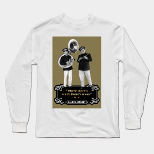 Laurel & Hardy Quotes: “Where There’s A Will, There's A Way” Long Sleeve T-Shirt